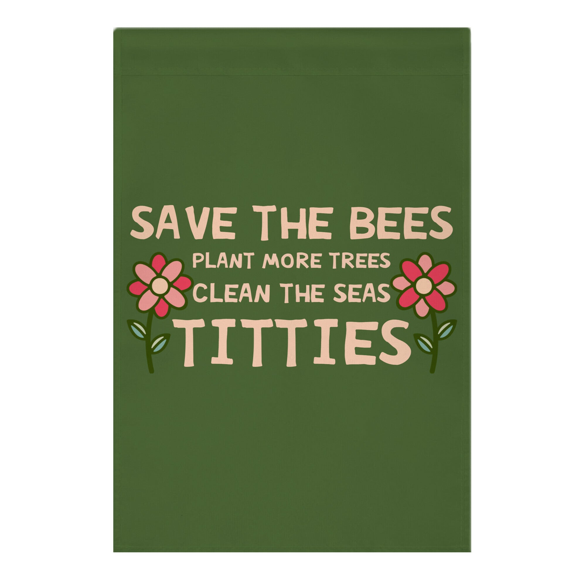 Save The Bees Plant More Trees Clean The Seas Titties Garden Flag